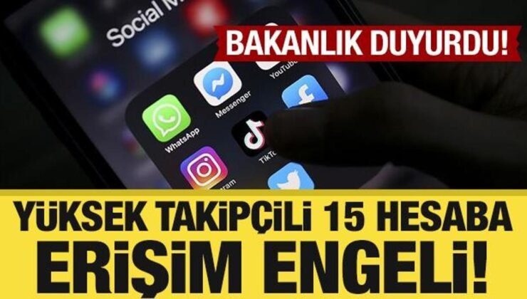 Bakanlık açıkladı: Yüksek takipçili 15 sosyal medya hesabına erişim engeli!