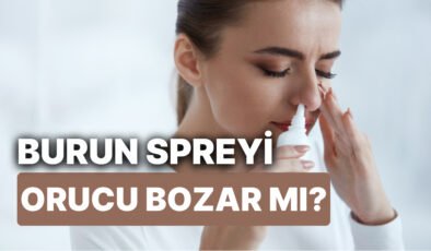 Burun Spreyi Orucu Bozar mı? Oruçluyken Burun Damlası Kullanılır mı? Kaza Orucu Tutmak Gerekir mi?