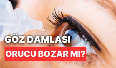 Göz Damlası Orucu Bozar mı? Göze Damla Damlatmak Kaza Orucu Gerektirir mi, Orucu Bozan Durumlardan mı?