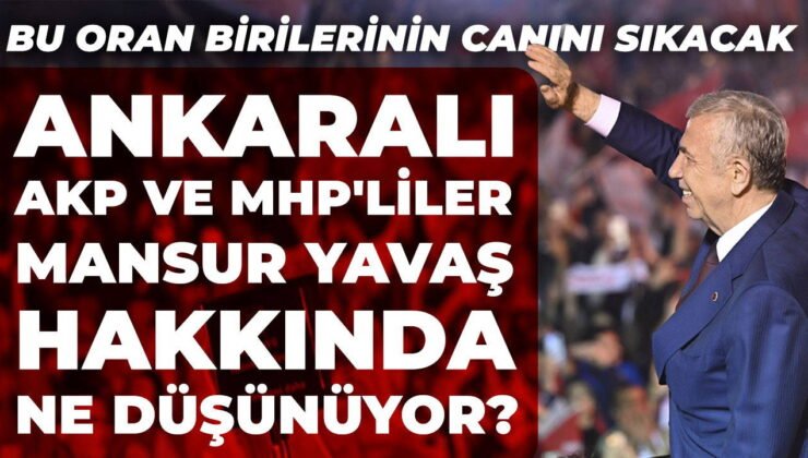 Bu oran birilerinin 'canını' sıkacak: Ankaralı AKP ve MHP'liler Mansur Yavaş hakkında ne düşünüyor?