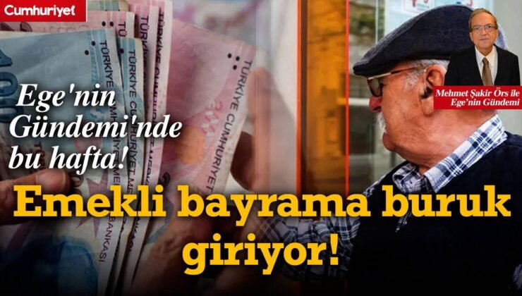Ege'nin Gündemi'nde bu hafta: Emekli bayrama buruk giriyor