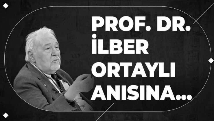 Prof. Dr. İlber Ortaylı Anısına..