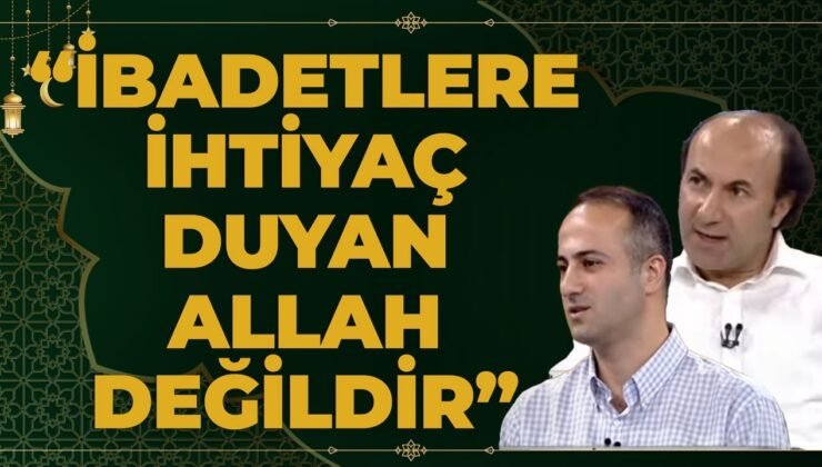 “İbadetlere İhtiyaç Duyan Allah Değildir”