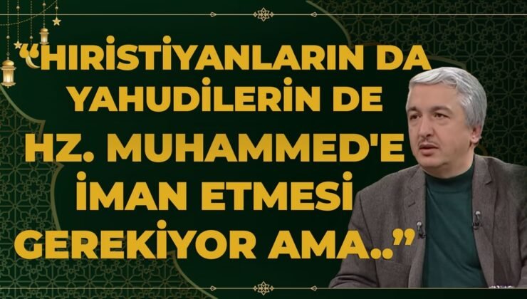 “Tevrat Da İncil De Hz. Muhammed’den Bahsediyor.. Hıristiyanların Da Yahudilerin De Hz. Muhammed’e..