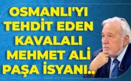 Osmanlı’yı Tehdit Eden Kavalalı Mehmet Ali Paşa İsyanı.. İlber Ortaylı Anlattı..