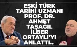 Eski Türk Tarihi Uzmanı Prof. Dr. Ahmet Taşağıl, İlber Ortaylı’yı Anlattı..