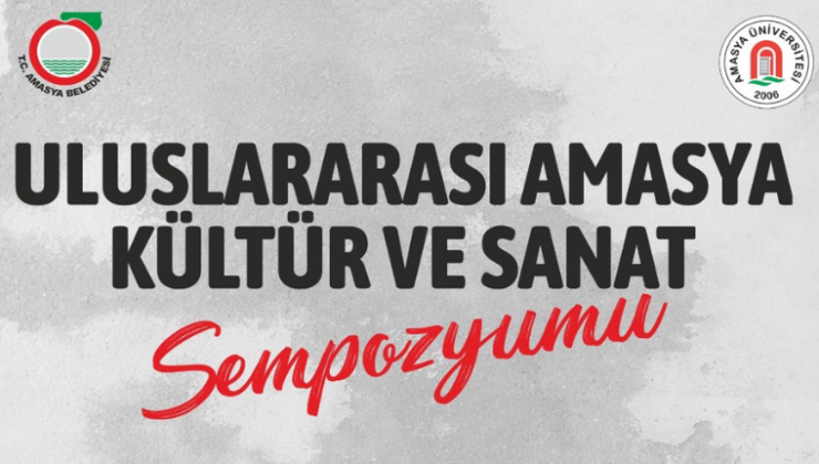 Uluslararası Amasya Kültür ve Sanat Sempozyumu 22 Mayıs'ta başlayacak