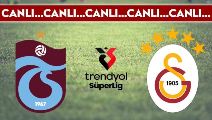 CANLI YAYIN: Trabzonspor – Galatasaray | CANLI ANLATIM: Trendyol Süper Lig 28. hafta mücadelesi