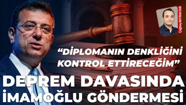 Deprem davasında 'İmamoğlu' göndermesi: 'Diplomanın denkliğine baktıracağım…'