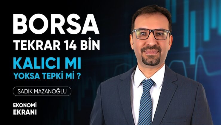 Borsa Tekrar 14 Bin | Kalıcı Mı Yoksa Tepki Mi ? | Sadık Mazanoğlu | Ekonomi Ekranı