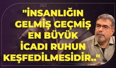 “İnsanlığın Gelmiş Geçmiş En Büyük İcadı Ruhun Keşfedilmesidir.. Çünkü..”