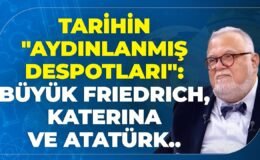 Tarihin “Aydınlanmış Despotları”: Büyük Friedrich, Katerina ve Atatürk.. Celal Şengör Anlattı..