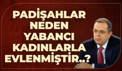 Padişahlar Neden Yabancı Kadınlarla Evlenmiştir..? Erhan Afyoncu Anlattı..