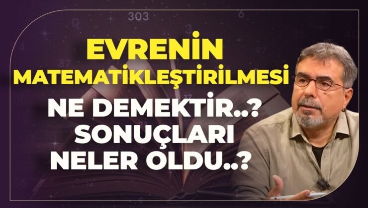 Evrenin Matematikleştirilmesi Ne Demektir..? Sonuçları Neler Oldu..? Dücane Cündioğlu Anlattı..