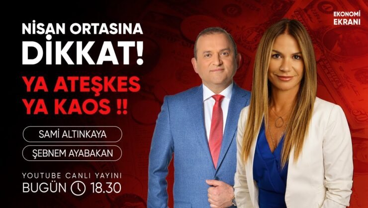 Nisan Ortasına Dikkat! Ya Ateşkes Ya Kaos | Şebnem Ayabakan | Ekonomi Ekranı