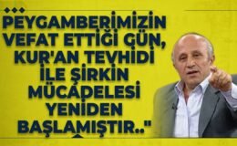 Peygamberimizin Vefat Ettiği Gün, Kur’an Tevhidi İle Şirkin Mücadelesi Yeniden Başlamıştır..”