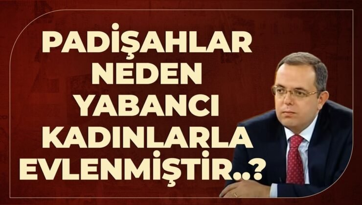 Padişahlar Neden Yabancı Kadınlarla Evlenmiştir..? Erhan Afyoncu Anlattı..