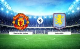 (Özet) Manchester United – Aston Villa Maçı Özeti ve Tüm Önemli Anları