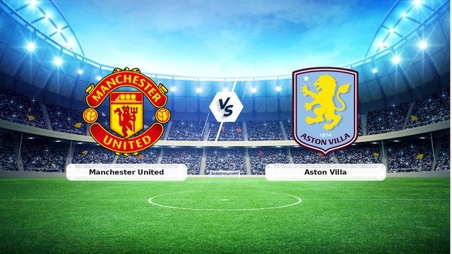 (Özet) Manchester United – Aston Villa Maçı Özeti ve Tüm Önemli Anları