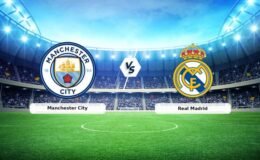CANLI | Manchester City – Real Madrid Canlı Maç Anlatımı