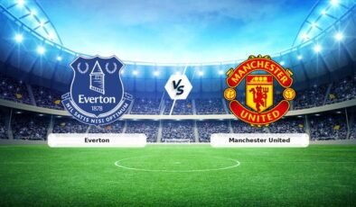 CANLI | Everton – Manchester United maç anlatımı! Maç ne zaman? Saat kaçta ve hangi kanalda? – 23 Şubat 2026